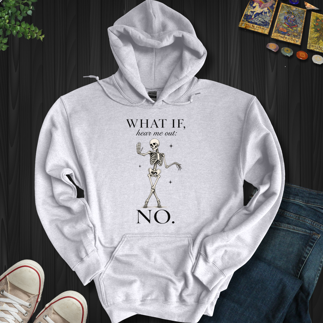What If, Hear Me Out No- Hooded Sweatshirt