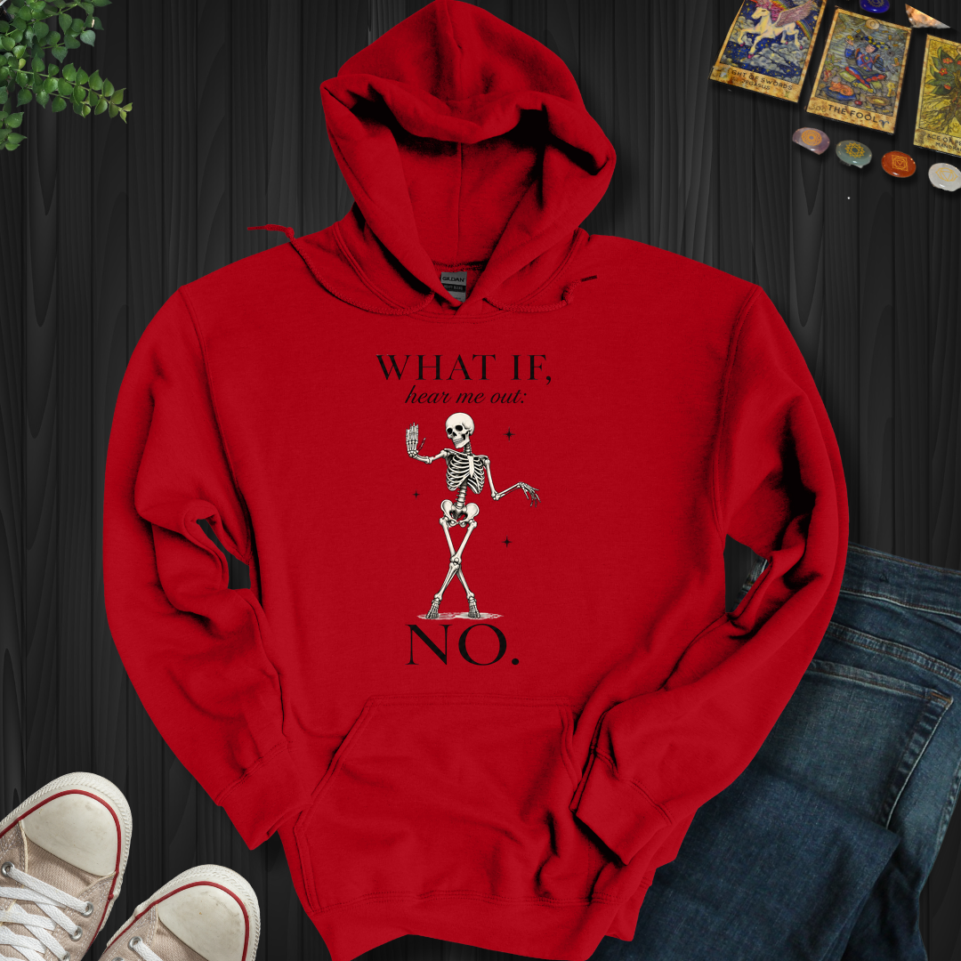 What If, Hear Me Out No- Hooded Sweatshirt