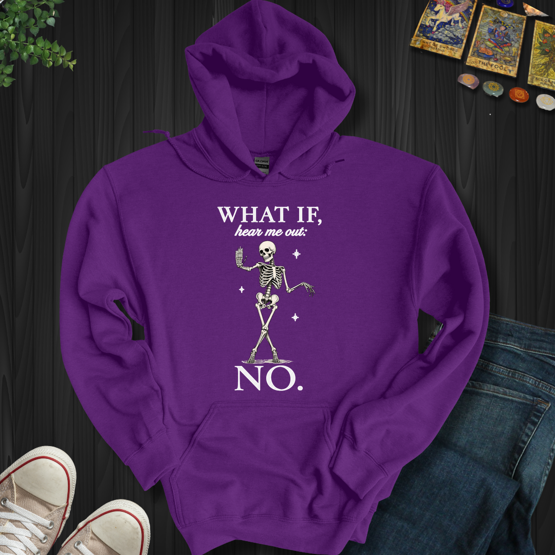 What If, Hear Me Out No- Hooded Sweatshirt