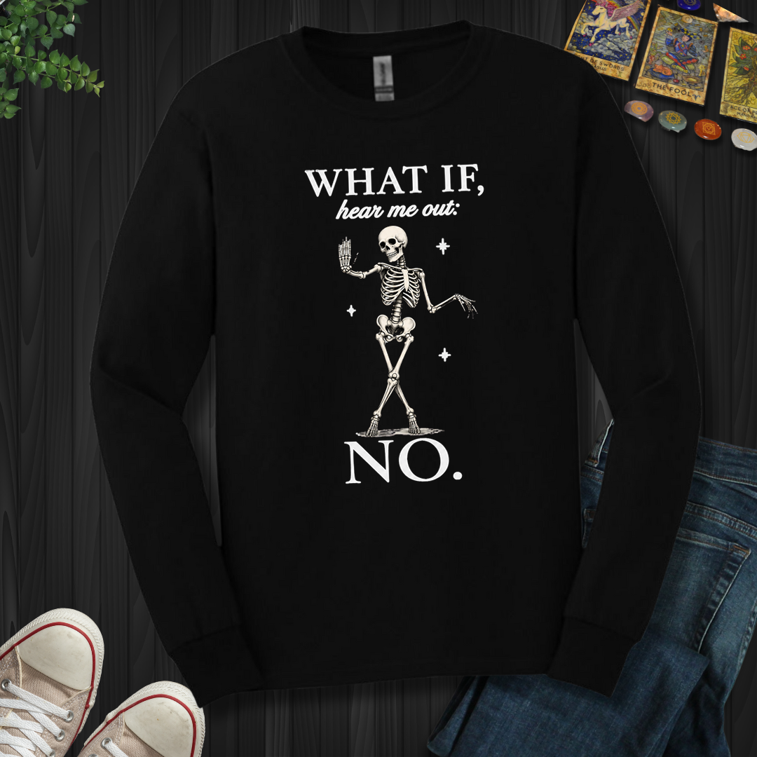 What If, Hear Me Out No- Long Sleeve