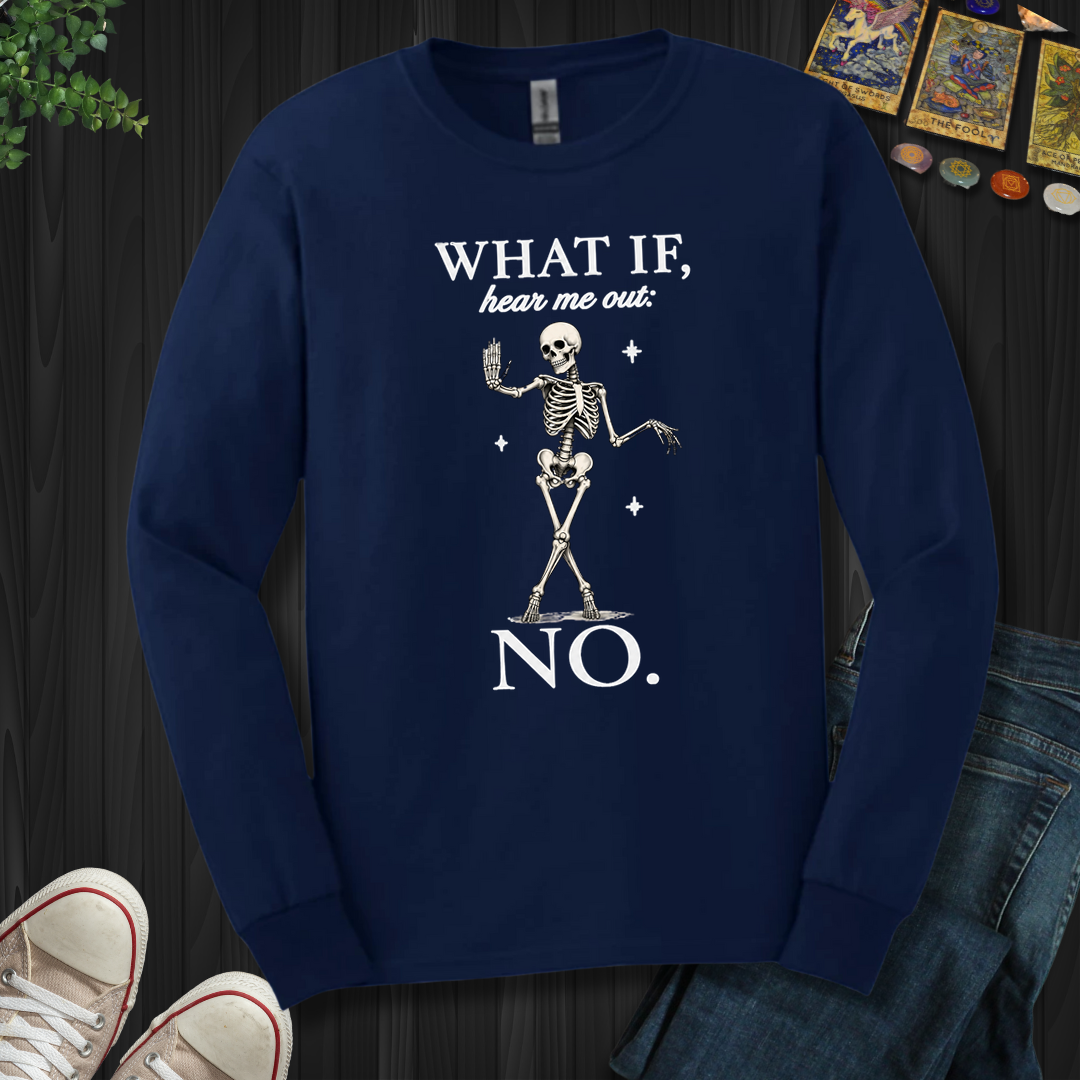 What If, Hear Me Out No- Long Sleeve