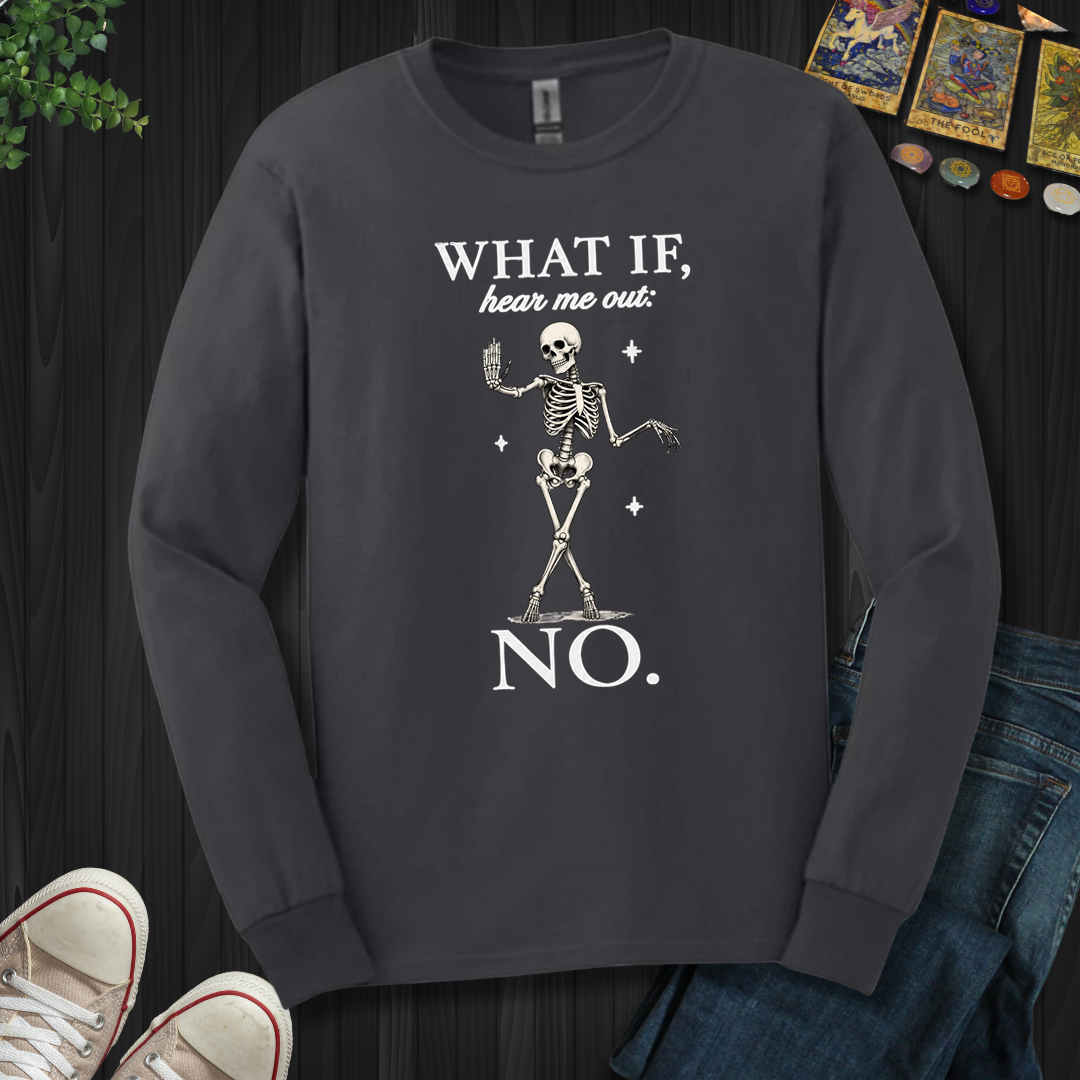 What If, Hear Me Out No- Long Sleeve