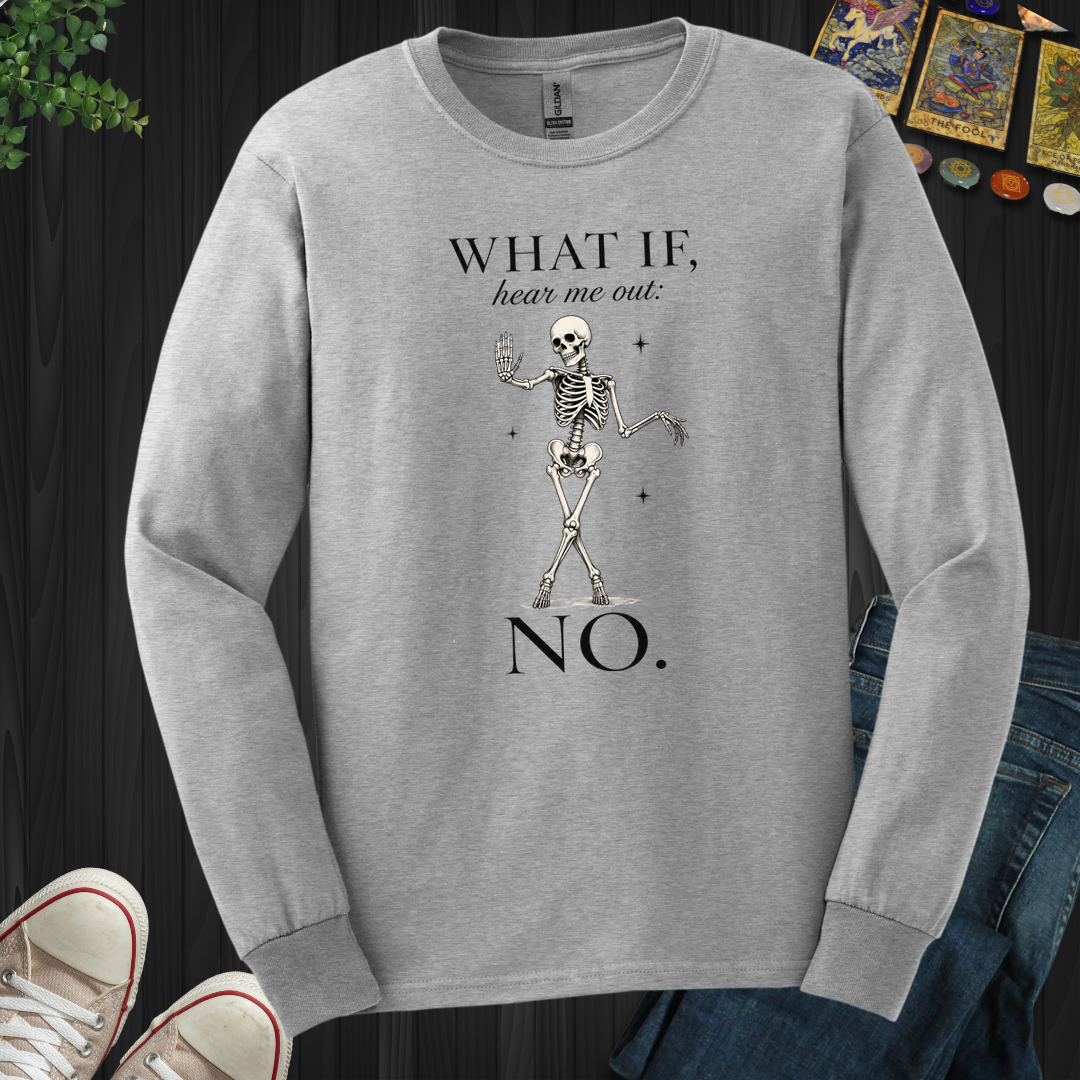 What If, Hear Me Out No- Long Sleeve
