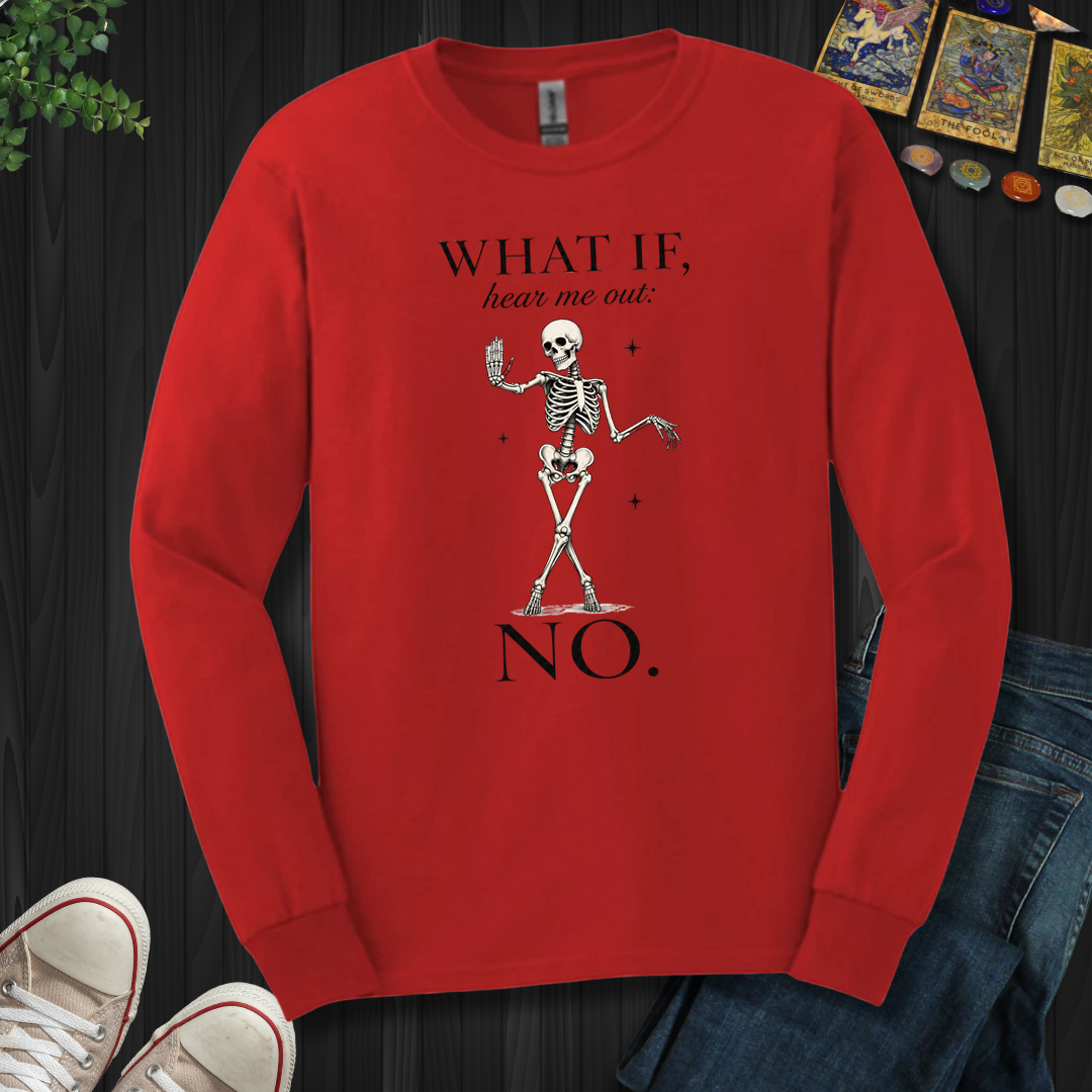 What If, Hear Me Out No- Long Sleeve