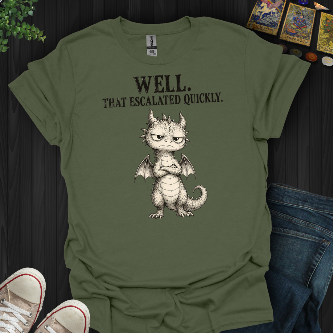 That Escalated Quickly- T-Shirt