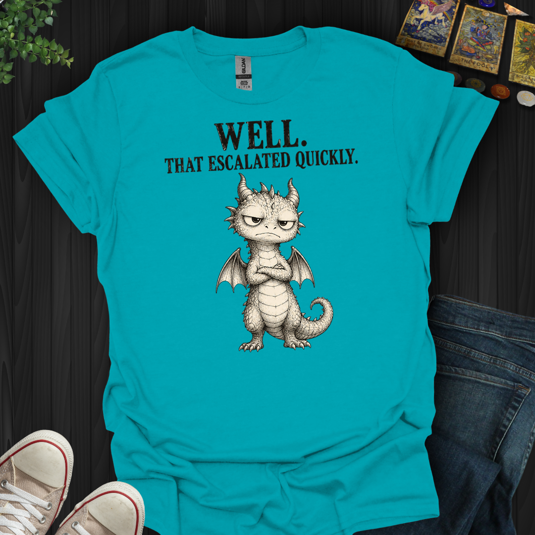 That Escalated Quickly- T-Shirt