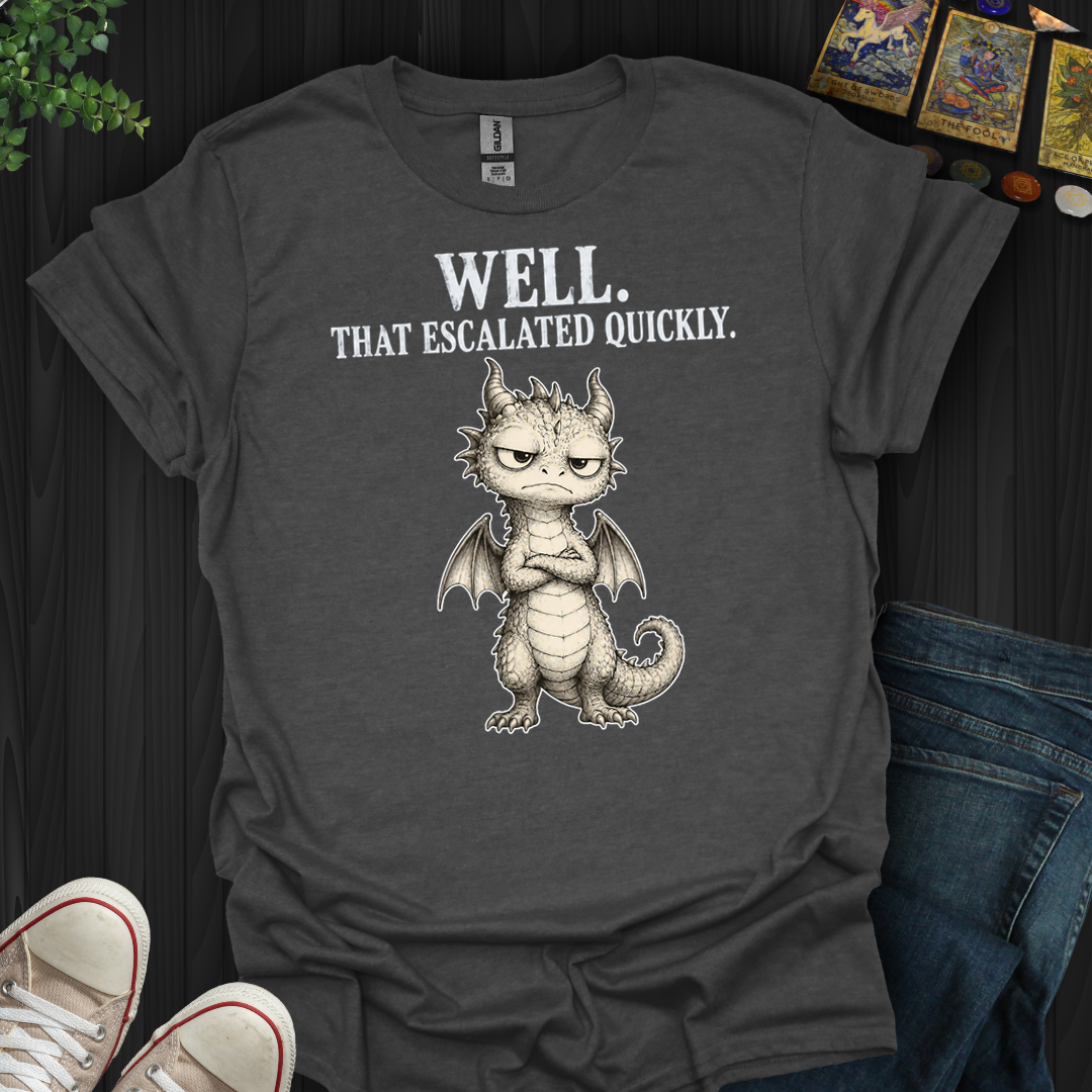 That Escalated Quickly- T-Shirt