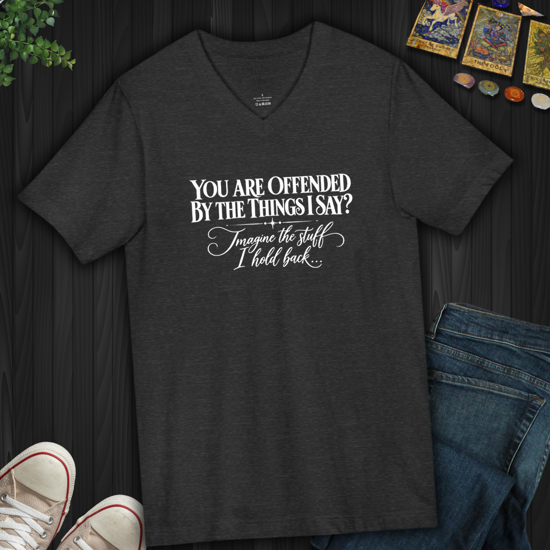 Offended By The Things I Say- V-Neck