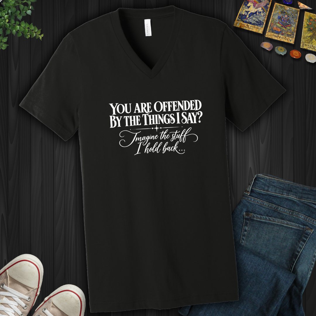 Offended By The Things I Say- V-Neck