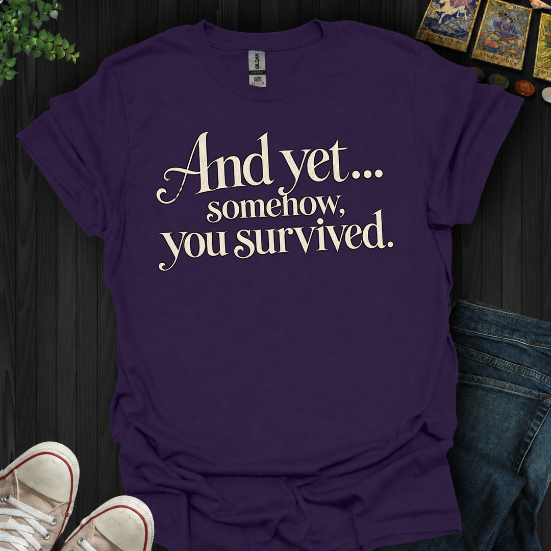 Somehow You Survived- T-Shirt