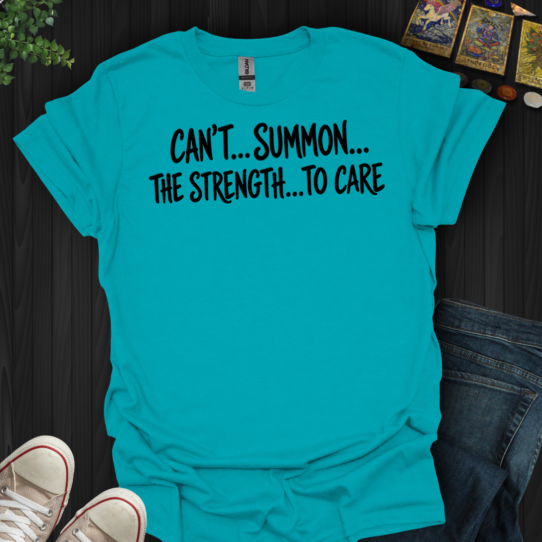 Can't Summon The Strength To Care- T-Shirt
