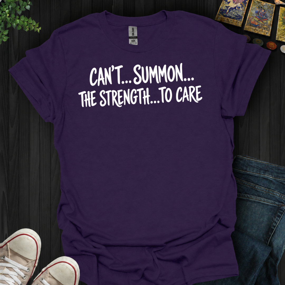 Can't Summon The Strength To Care- T-Shirt