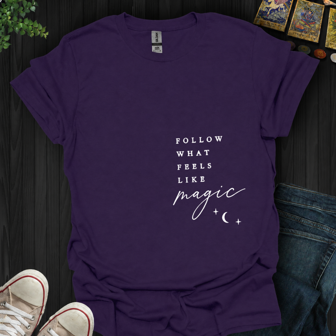 Follow What Feels Like Magic- T-Shirt