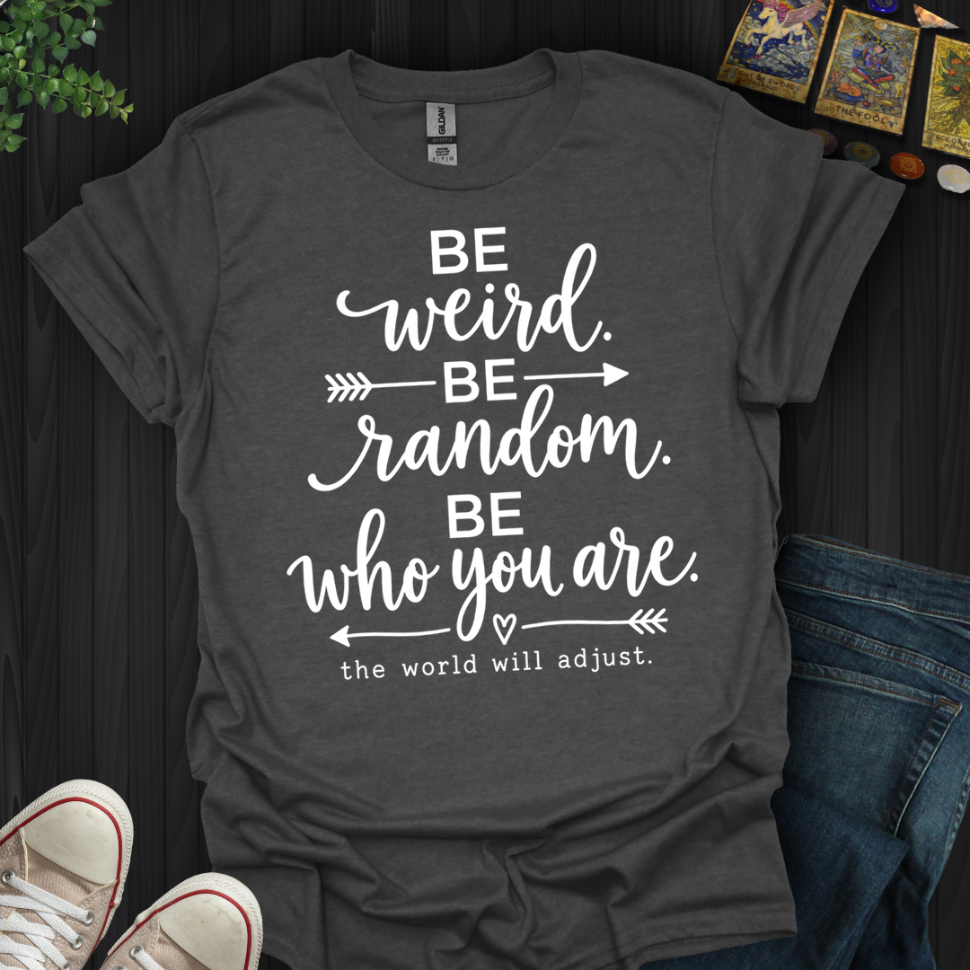 Be Who You Are- T-Shirt