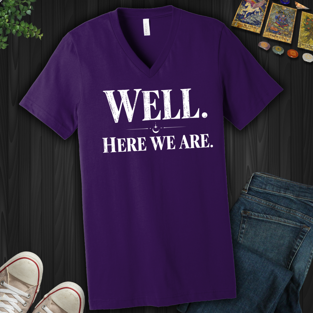 Well, Here We Are- V-Neck