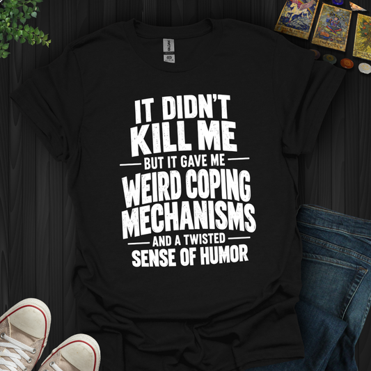 Weird Coping Mechanisms- T-Shirt