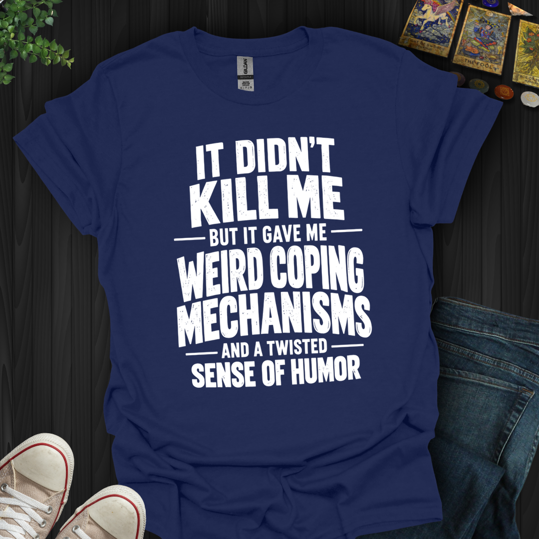 Weird Coping Mechanisms- T-Shirt
