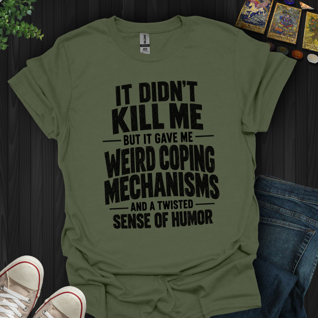 Weird Coping Mechanisms- T-Shirt