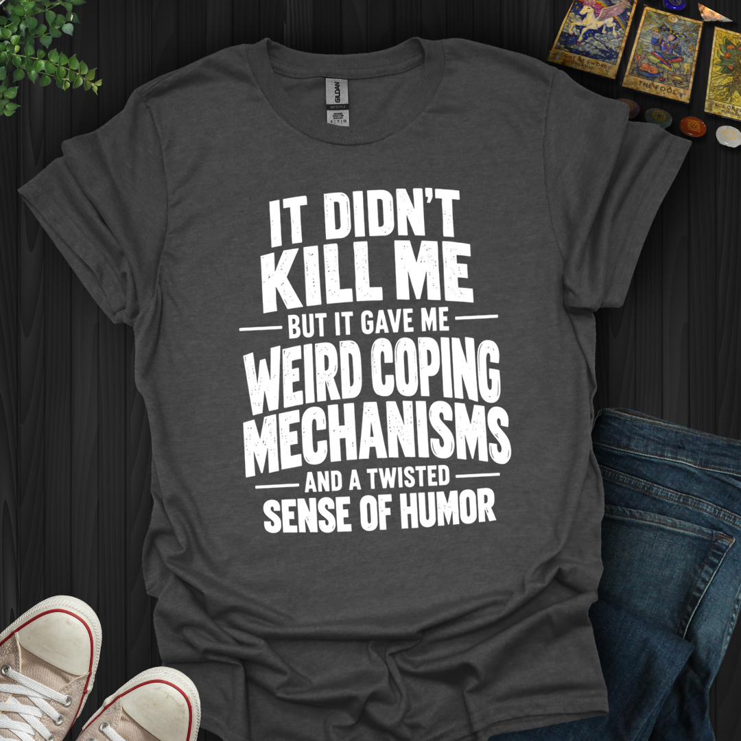 Weird Coping Mechanisms- T-Shirt
