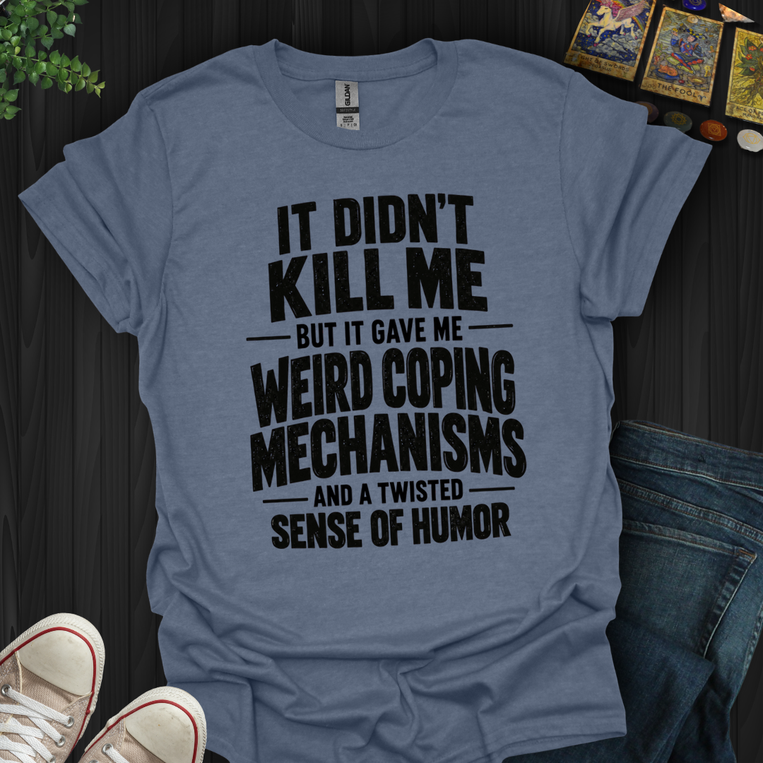Weird Coping Mechanisms- T-Shirt
