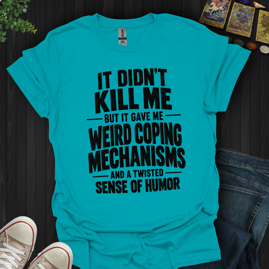 Weird Coping Mechanisms- T-Shirt