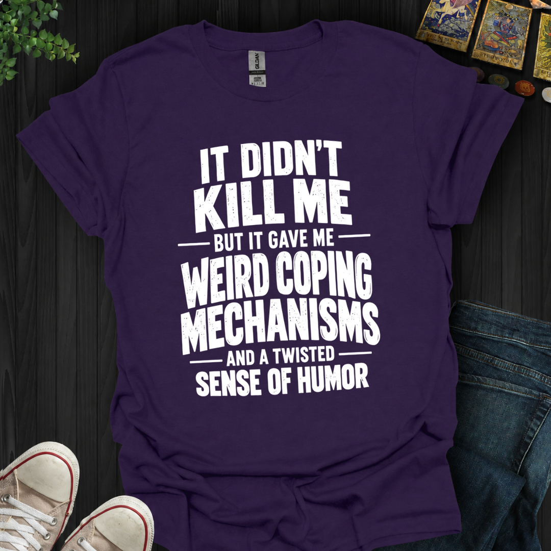 Weird Coping Mechanisms- T-Shirt