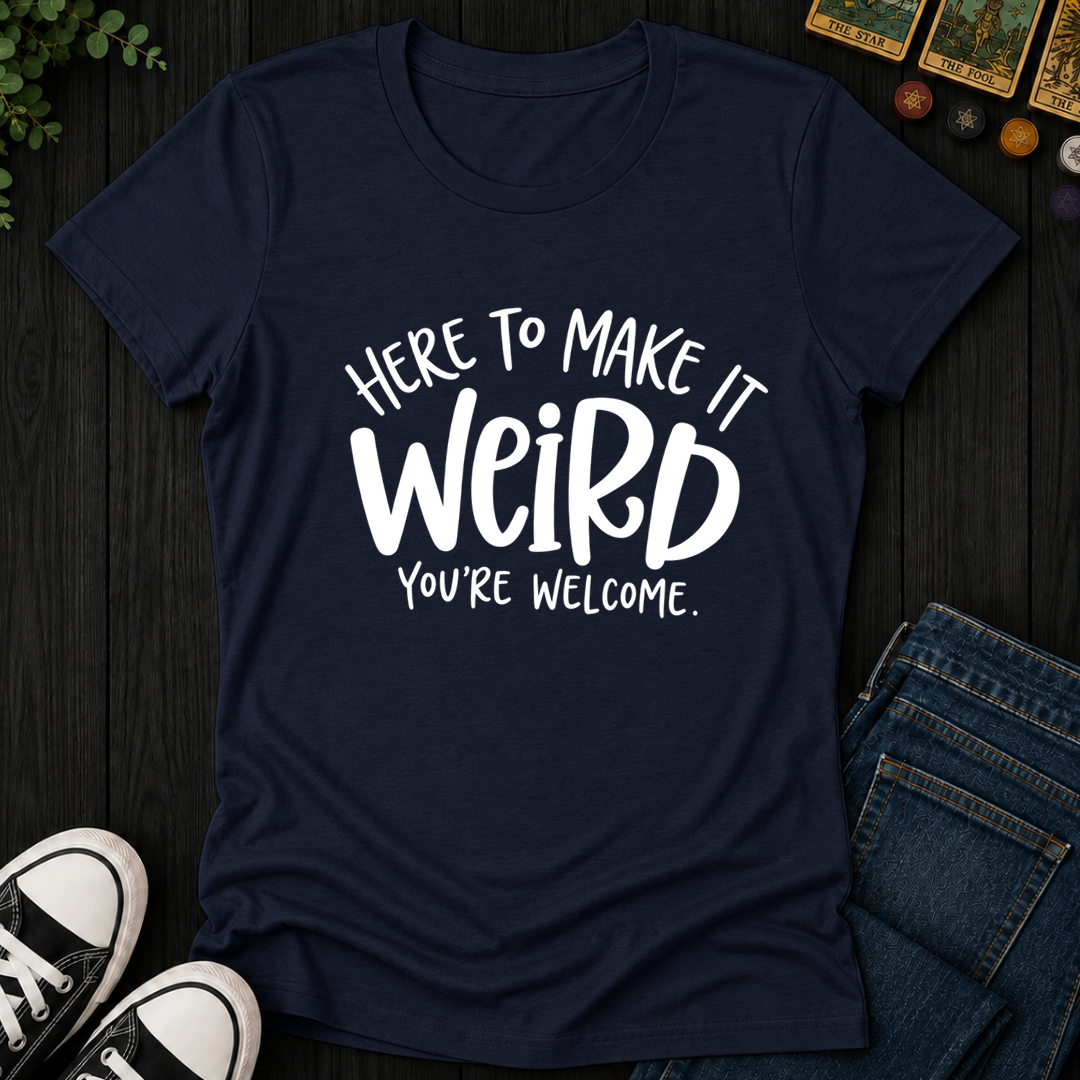 Here To Make It Weird- Women's Fitted Tee