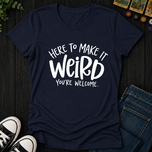 Here To Make It Weird- Women's Fitted Tee