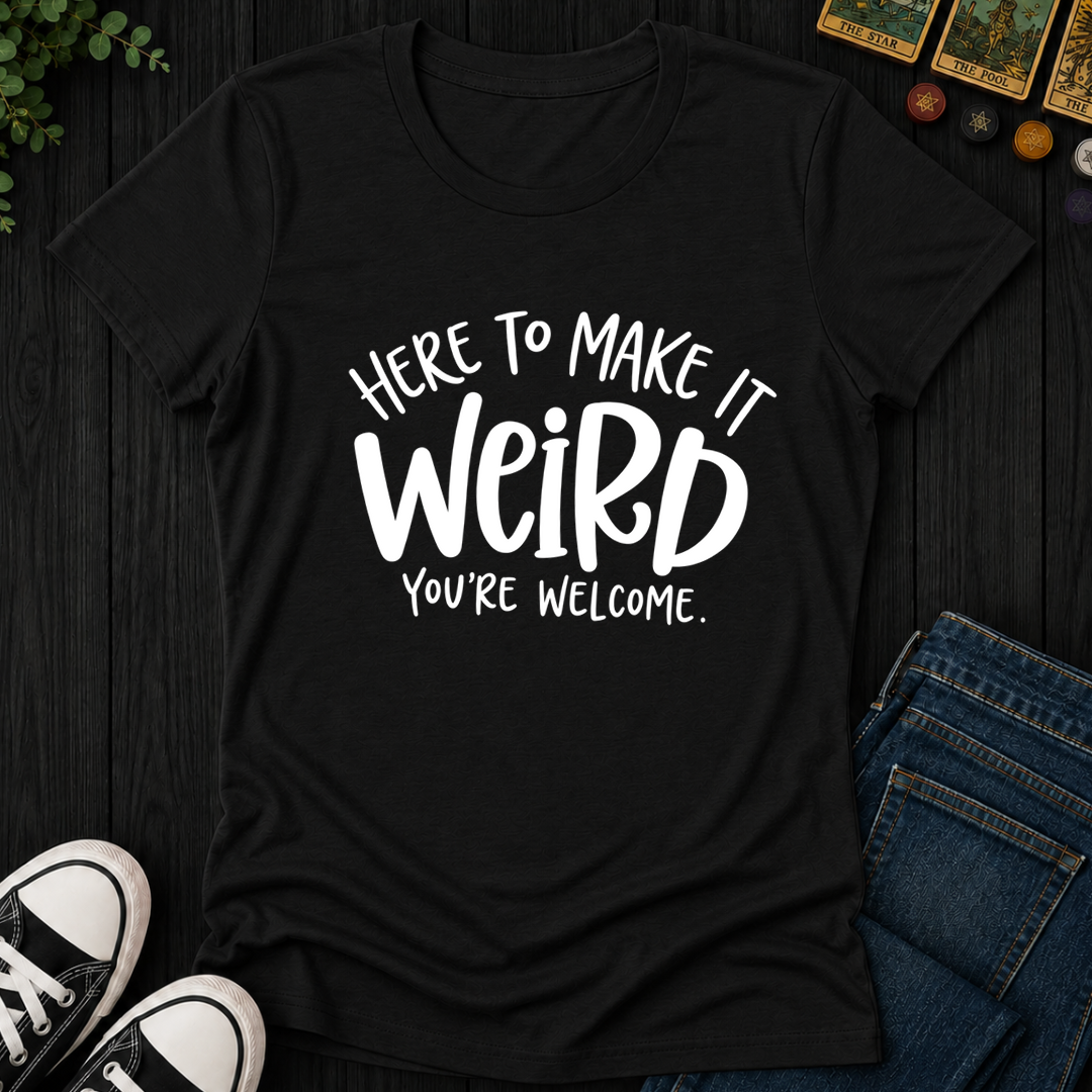 Here To Make It Weird- Women's Fitted Tee