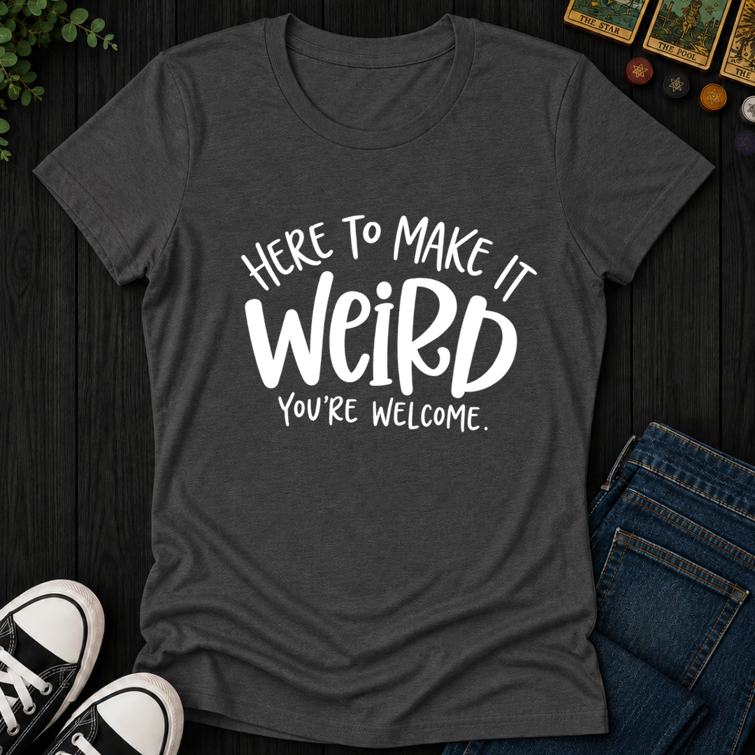 Here To Make It Weird- Women's Fitted Tee