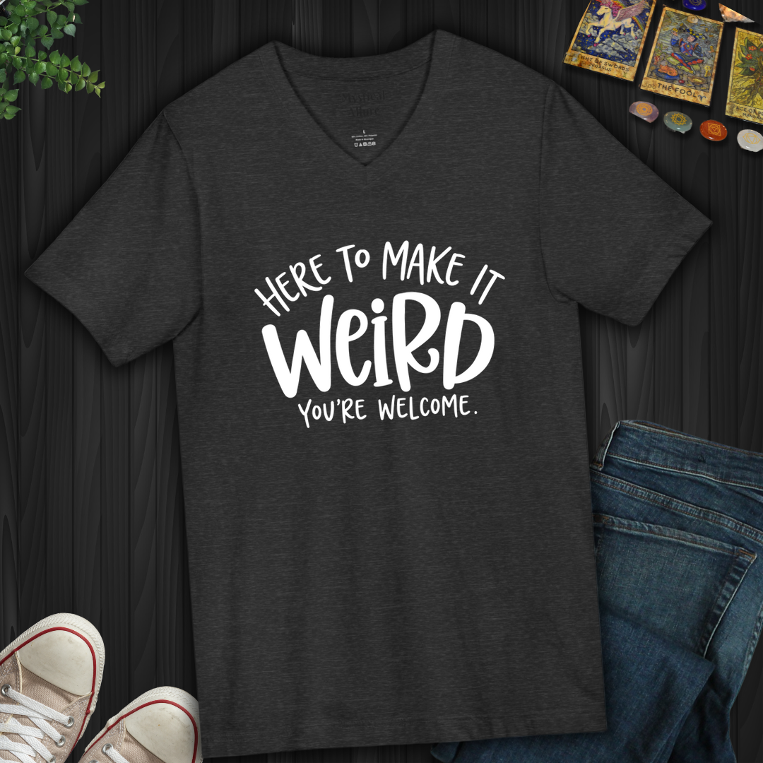 Here To Make It Weird- V-Neck