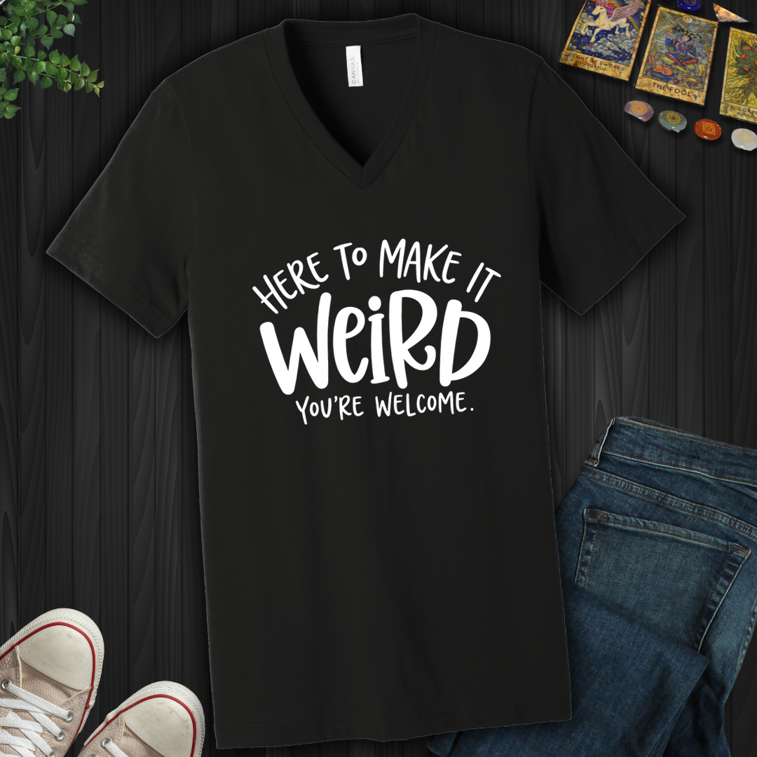 Here To Make It Weird- V-Neck