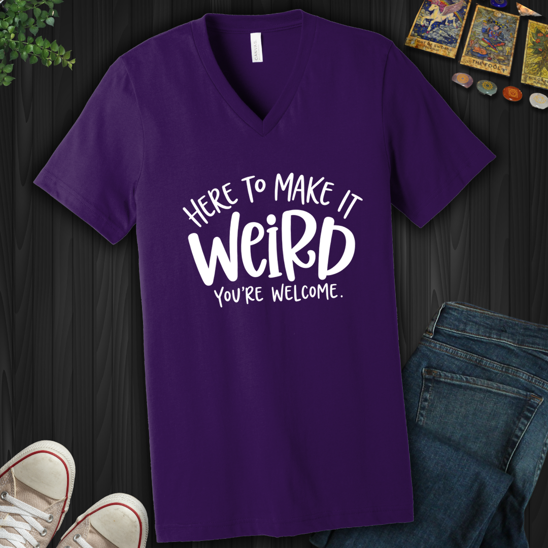 Here To Make It Weird- V-Neck
