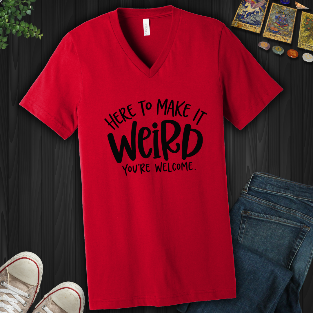 Here To Make It Weird- V-Neck