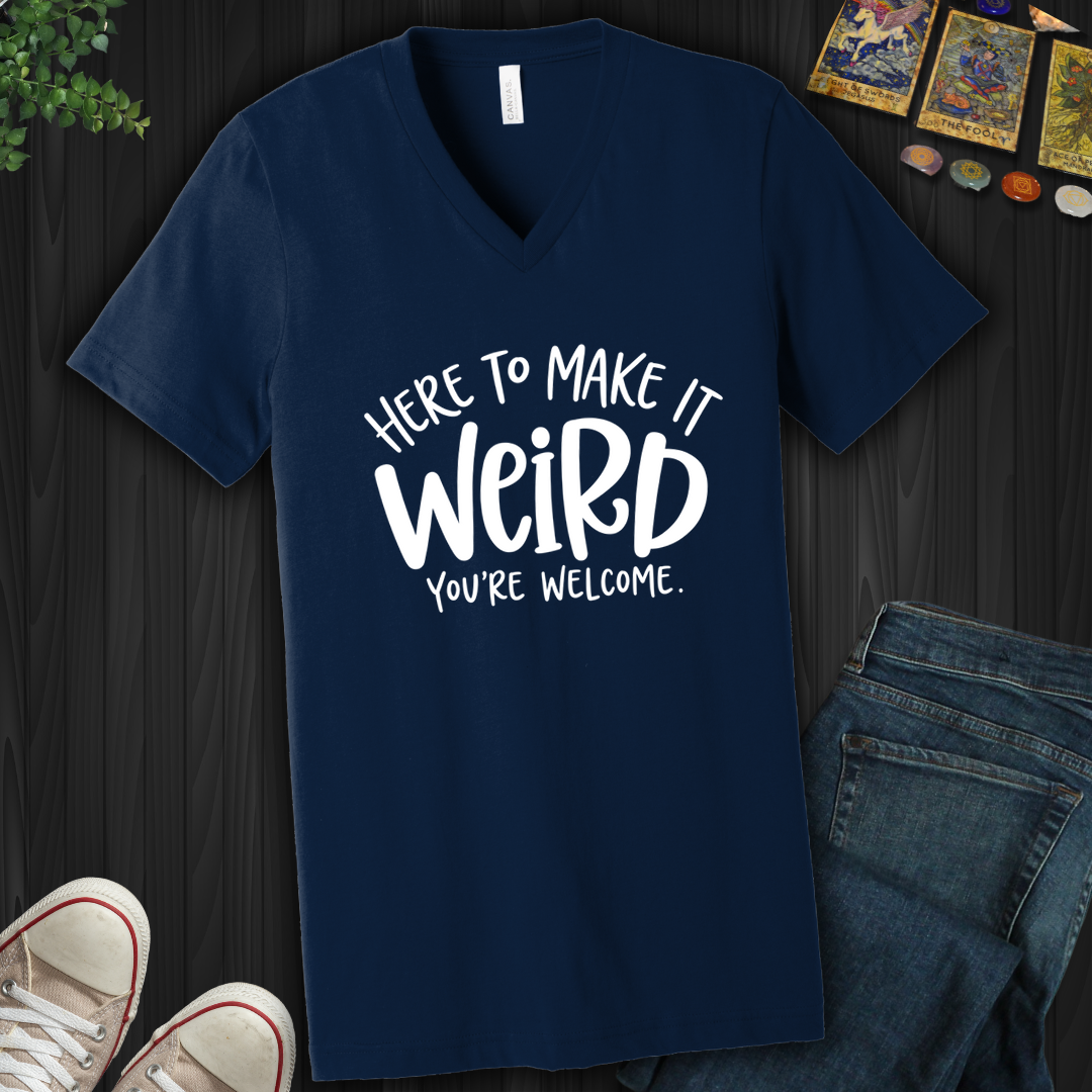 Here To Make It Weird- V-Neck