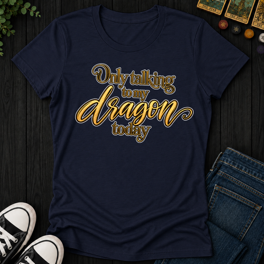 Only Talking To My Dragon Today- Women's Fitted Tee