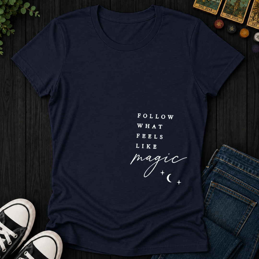 Follow What Feels Like Magic- Women's Fitted Tee