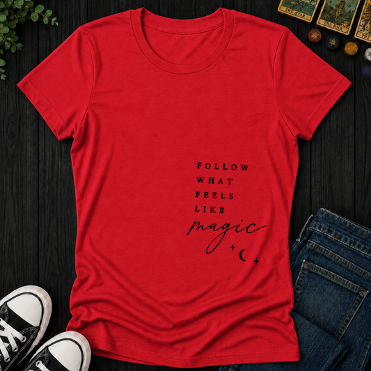 Follow What Feels Like Magic- Women's Fitted Tee