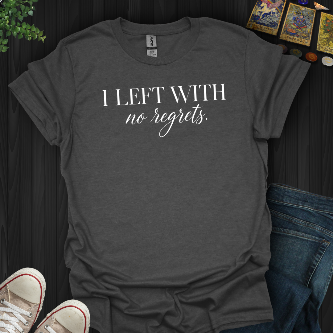 Left With No Regrets- T-Shirt