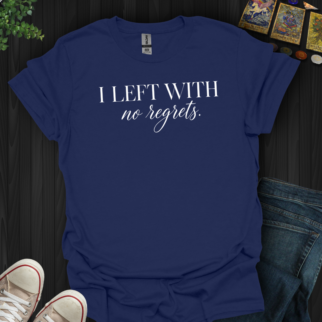 Left With No Regrets- T-Shirt