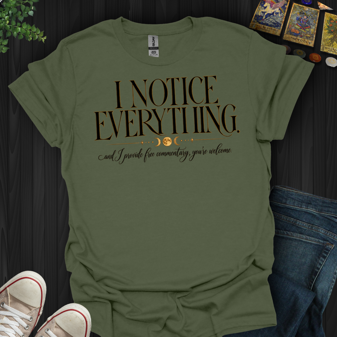 I Notice Everything- T-Shirt