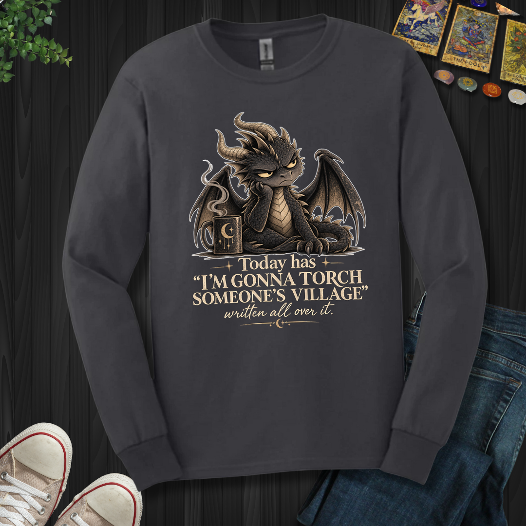 Gonna Torch Someones Village- Long Sleeve