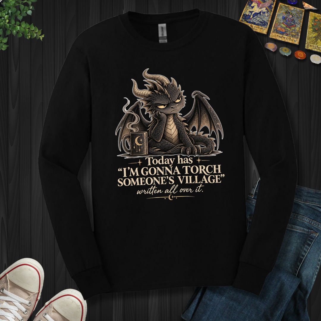 Gonna Torch Someones Village- Long Sleeve