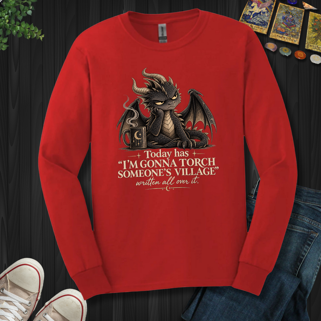Gonna Torch Someones Village- Long Sleeve