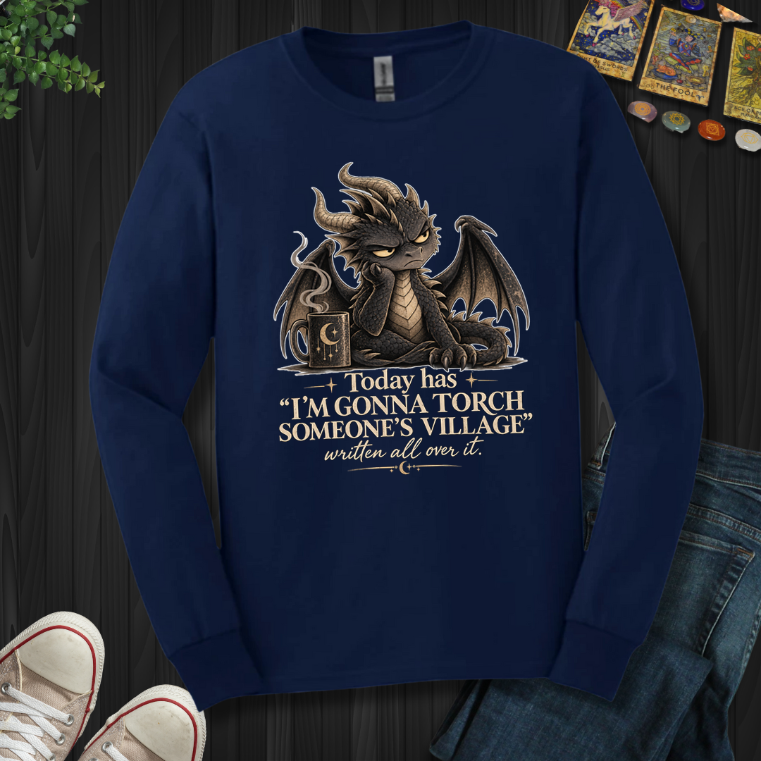 Gonna Torch Someones Village- Long Sleeve