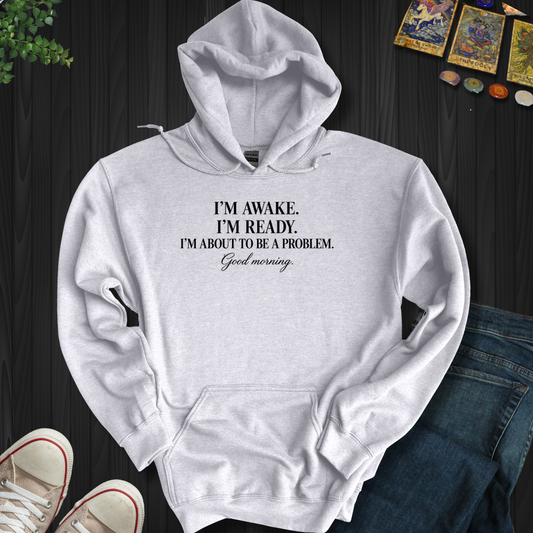 About To Be A Problem- Hooded Sweatshirt