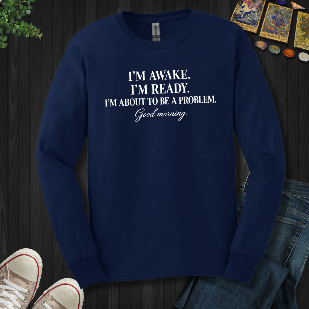 About To Be A Problem- Long Sleeve
