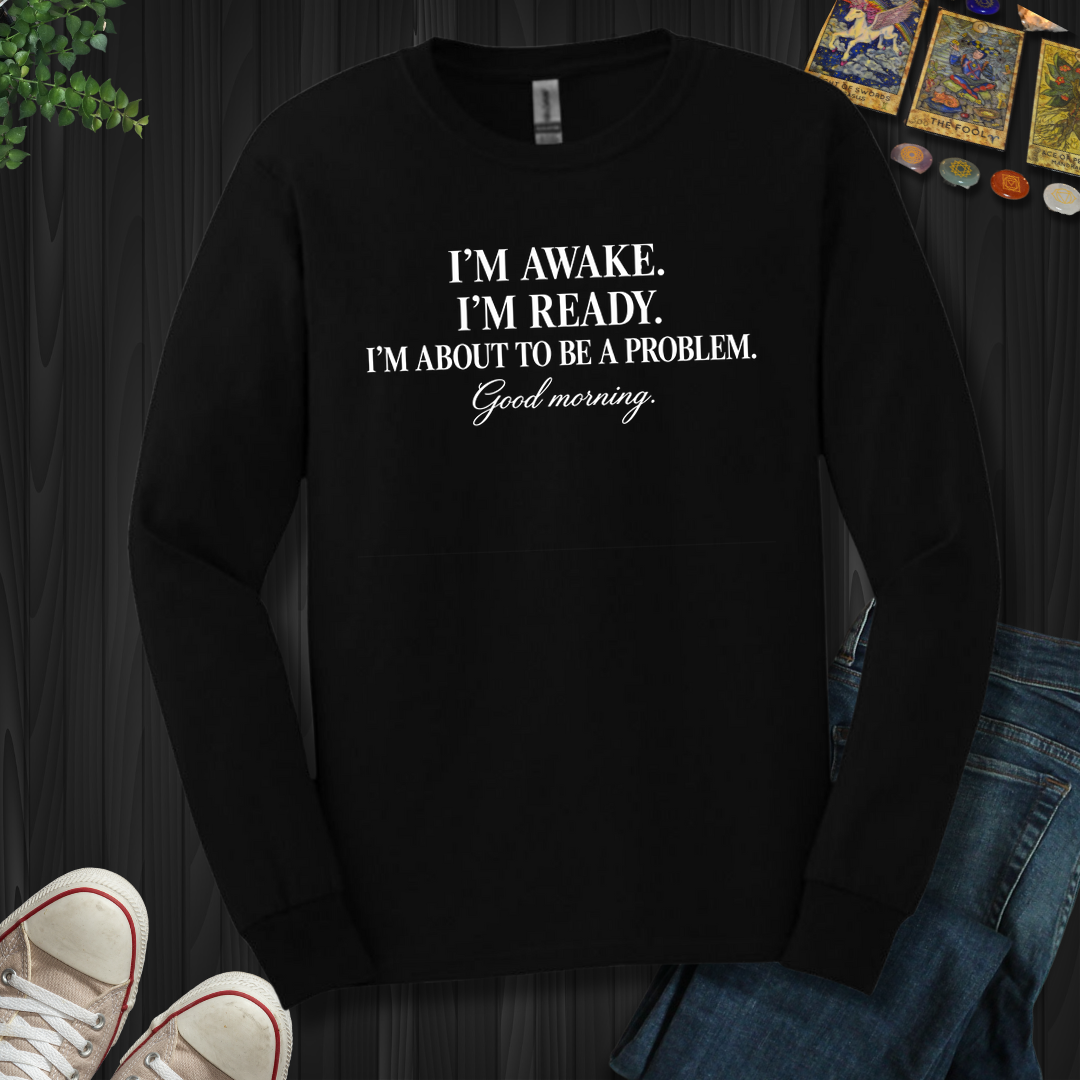About To Be A Problem- Long Sleeve