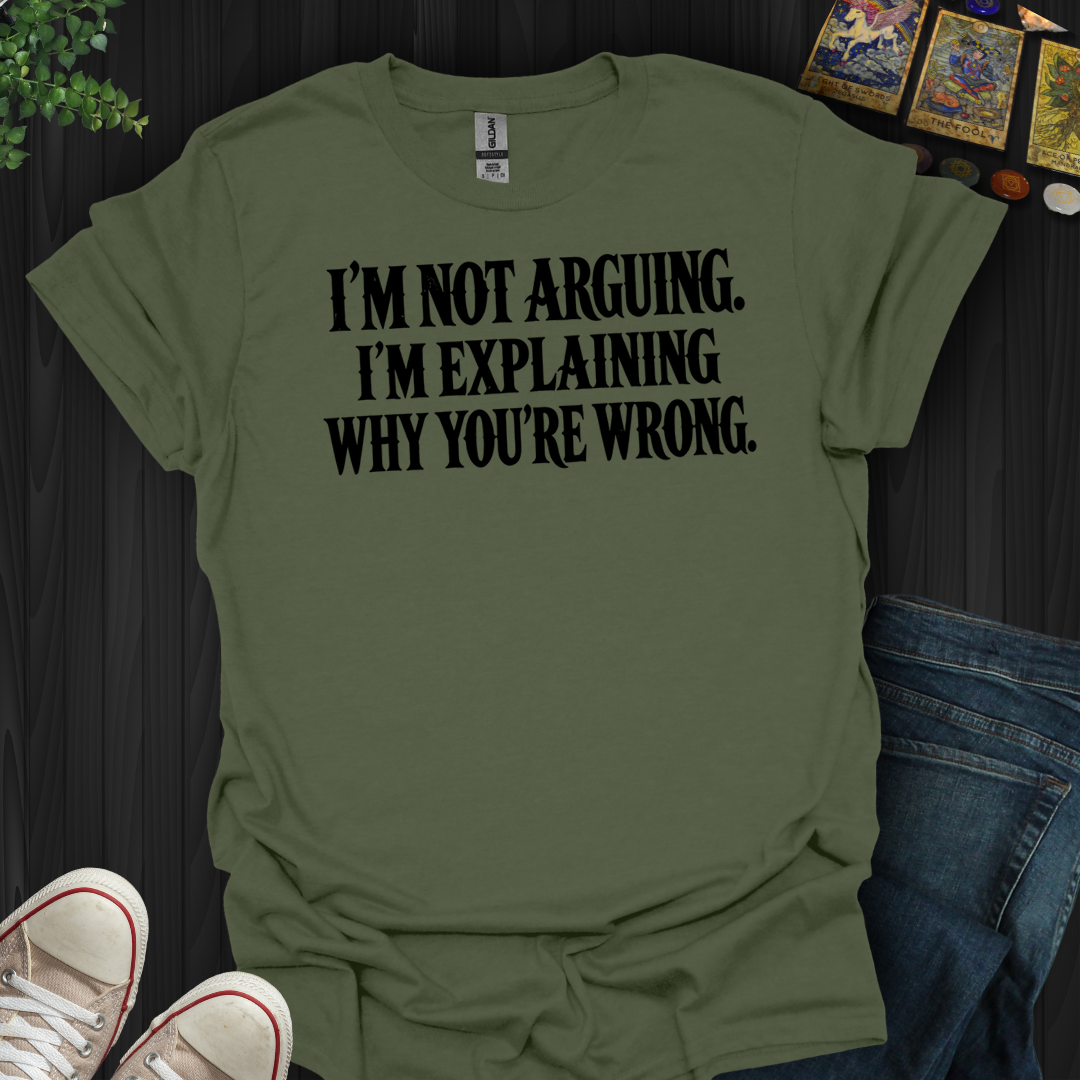 Why You're Wrong- T-Shirt