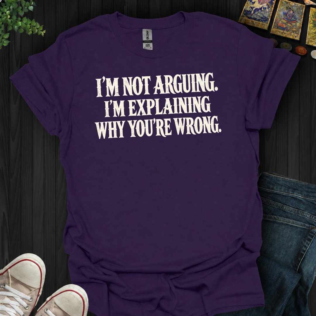 Why You're Wrong- T-Shirt